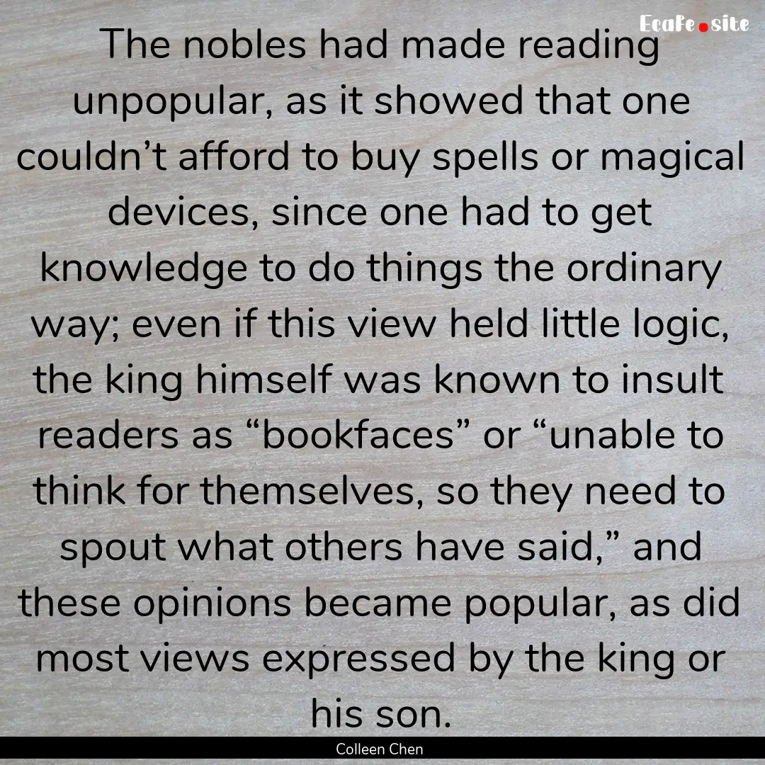 The nobles had made reading unpopular, as.... : Quote by Colleen Chen