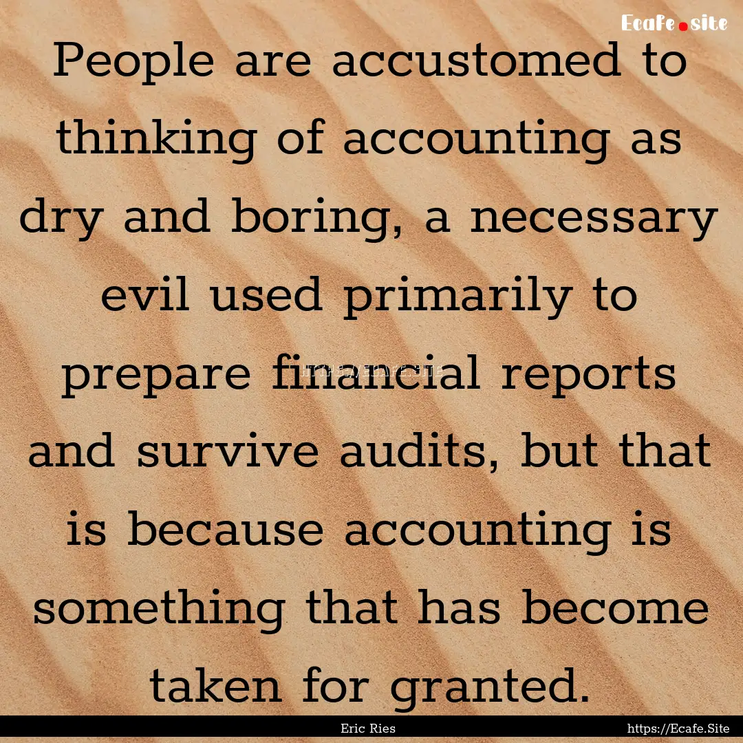 People are accustomed to thinking of accounting.... : Quote by Eric Ries