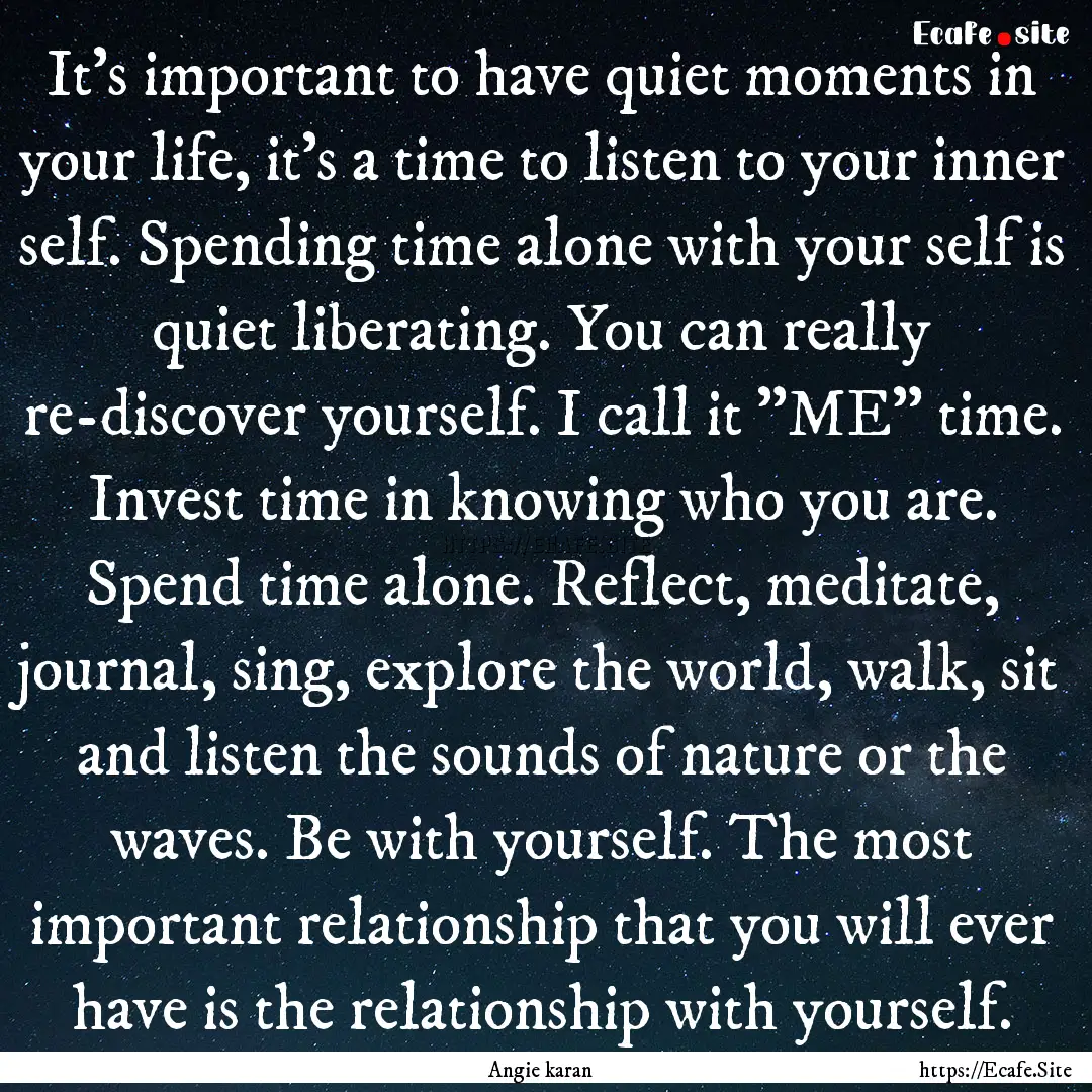 It's important to have quiet moments in your.... : Quote by Angie karan