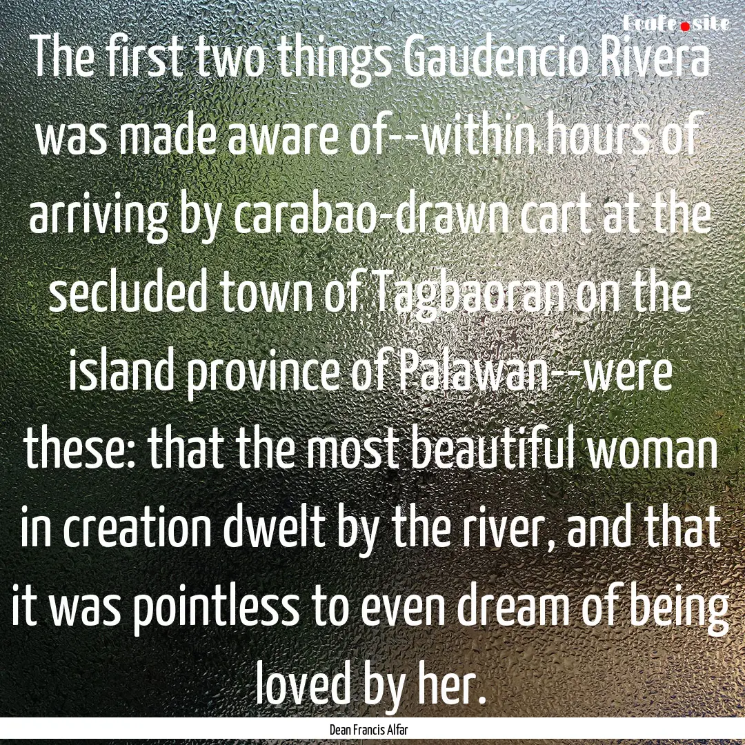 The first two things Gaudencio Rivera was.... : Quote by Dean Francis Alfar