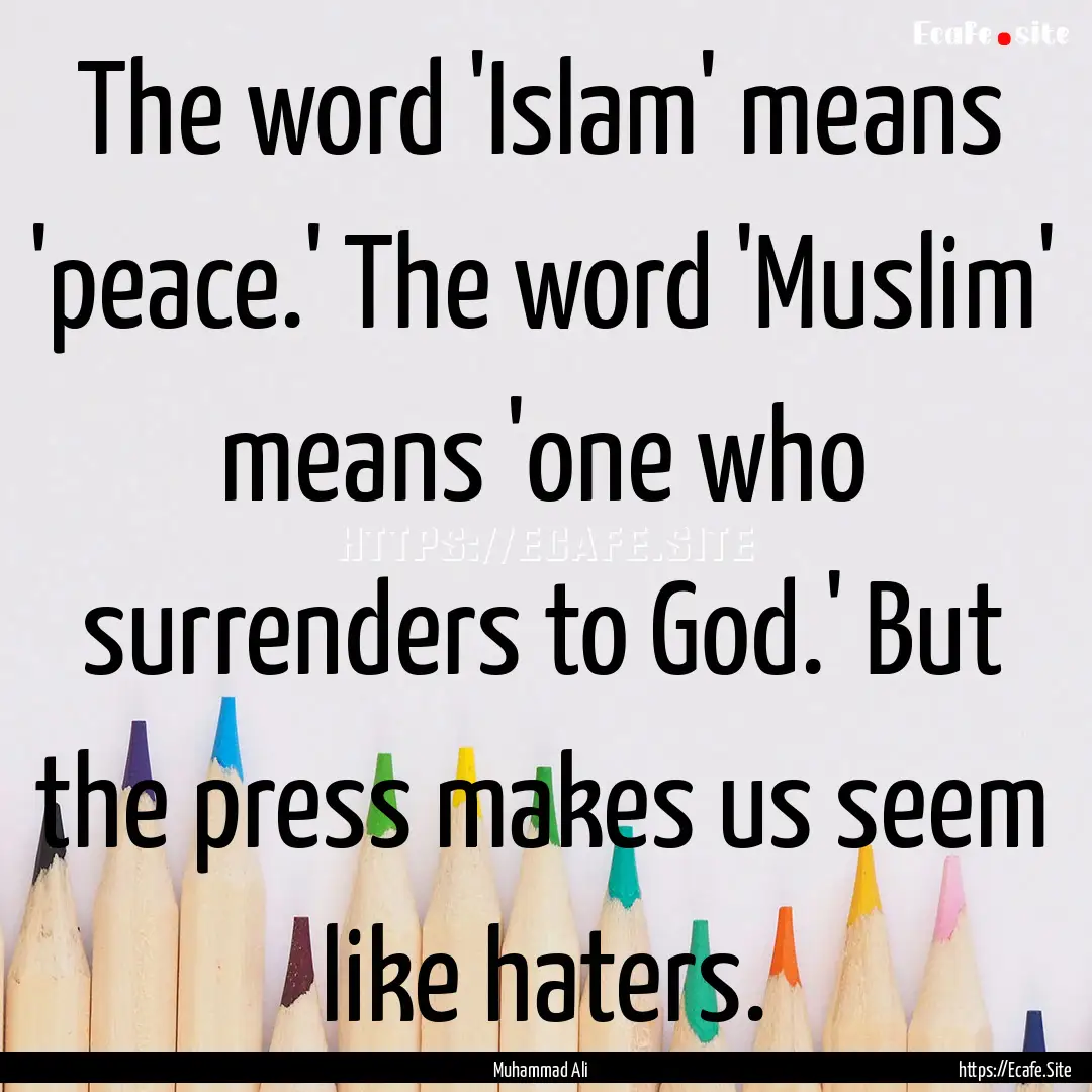 The word 'Islam' means 'peace.' The word.... : Quote by Muhammad Ali