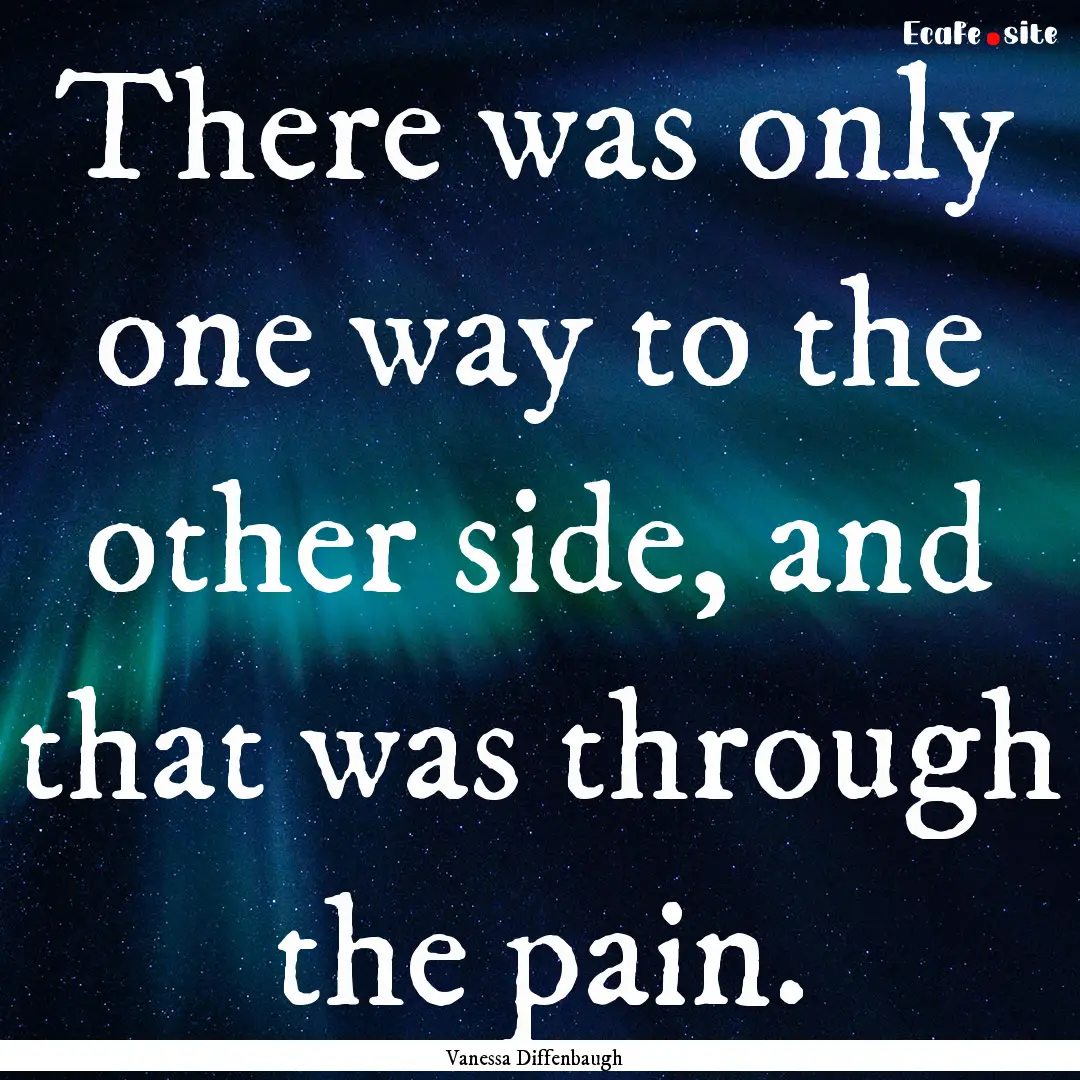 There was only one way to the other side,.... : Quote by Vanessa Diffenbaugh