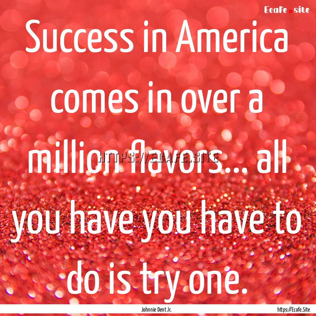 Success in America comes in over a million.... : Quote by Johnnie Dent Jr.