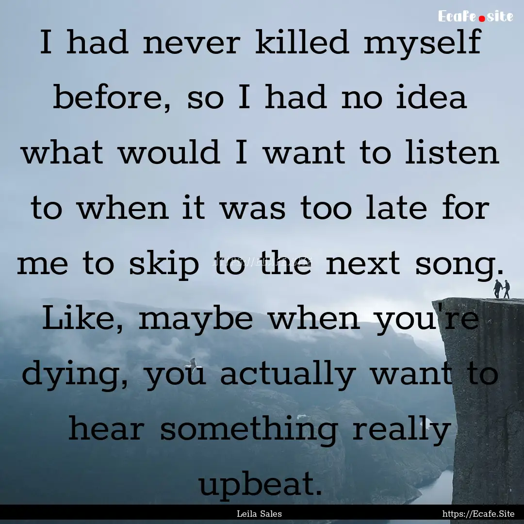 I had never killed myself before, so I had.... : Quote by Leila Sales