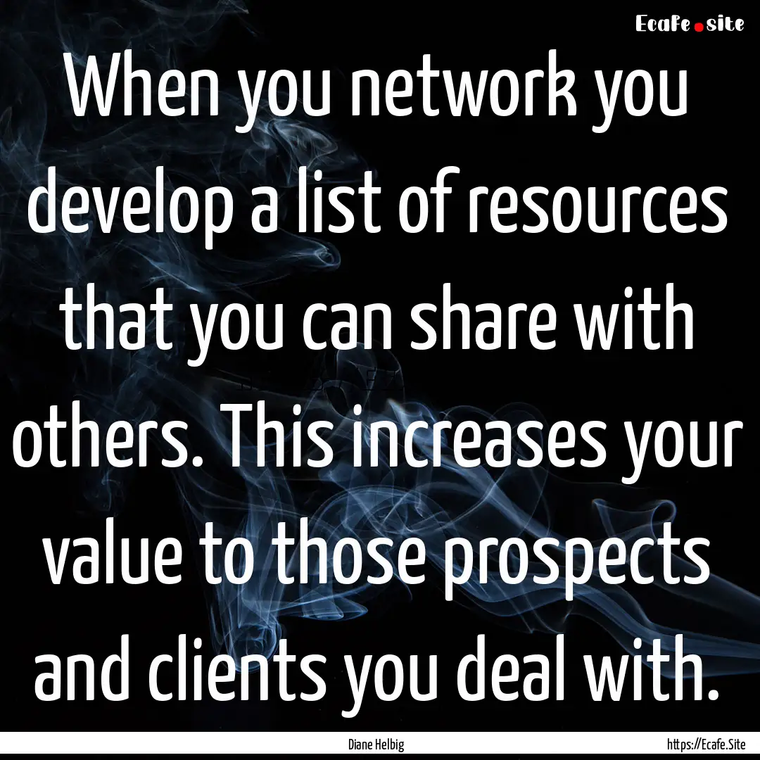 When you network you develop a list of resources.... : Quote by Diane Helbig