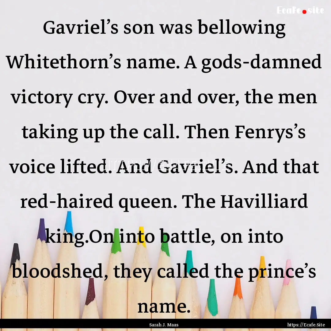 Gavriel’s son was bellowing Whitethorn’s.... : Quote by Sarah J. Maas