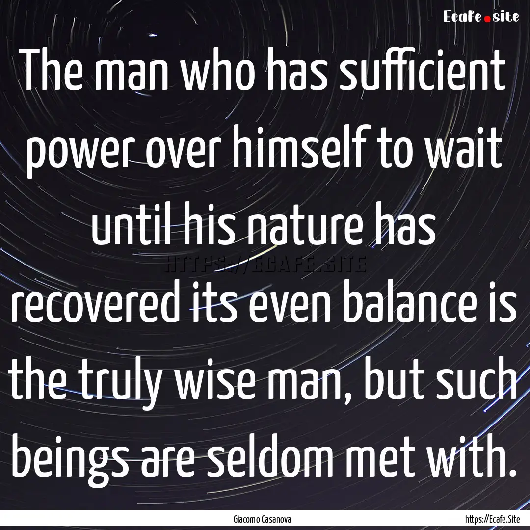 The man who has sufficient power over himself.... : Quote by Giacomo Casanova