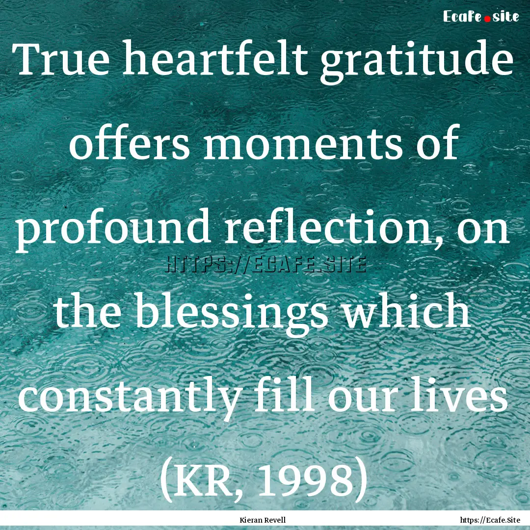 True heartfelt gratitude offers moments of.... : Quote by Kieran Revell