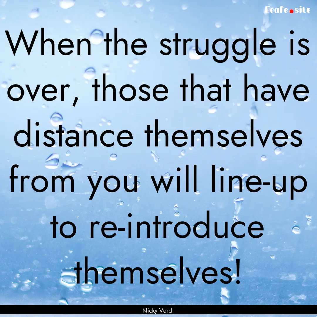 When the struggle is over, those that have.... : Quote by Nicky Verd