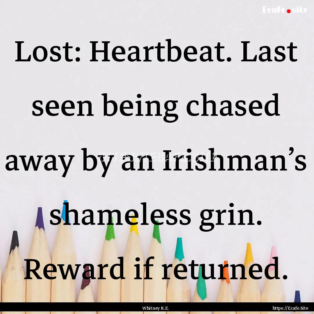 Lost: Heartbeat. Last seen being chased away.... : Quote by Whitney K.E.