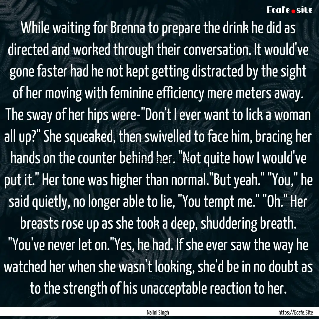 While waiting for Brenna to prepare the drink.... : Quote by Nalini Singh