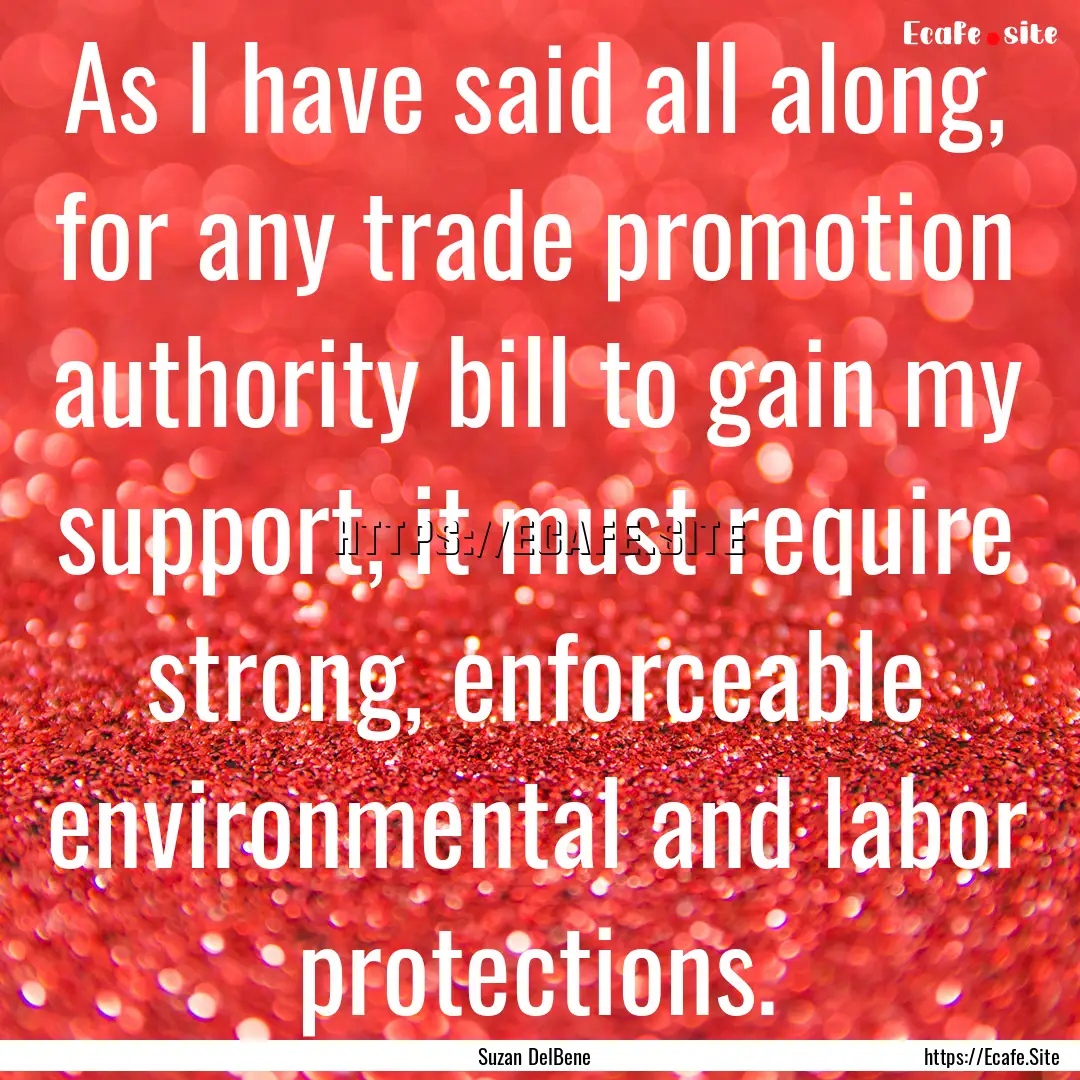 As I have said all along, for any trade promotion.... : Quote by Suzan DelBene