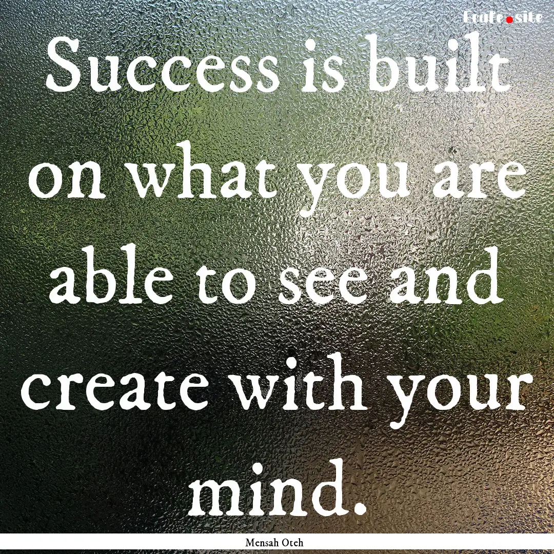 Success is built on what you are able to.... : Quote by Mensah Oteh