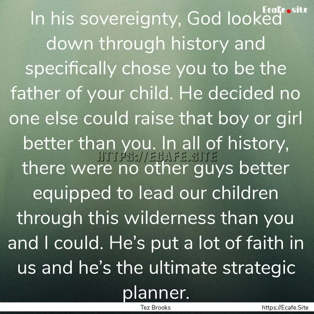 In his sovereignty, God looked down through.... : Quote by Tez Brooks