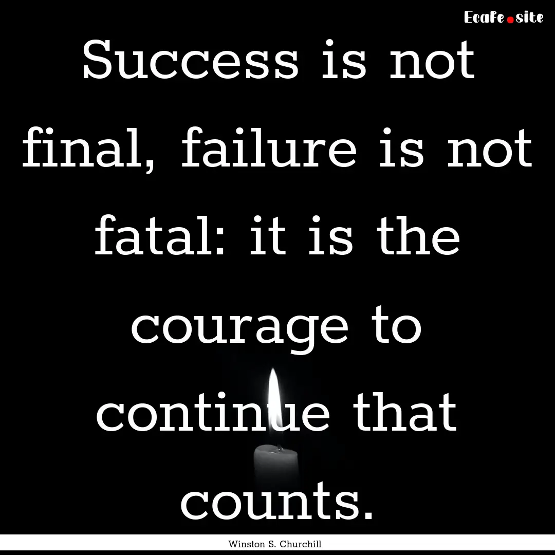 Success is not final, failure is not fatal:.... : Quote by Winston S. Churchill