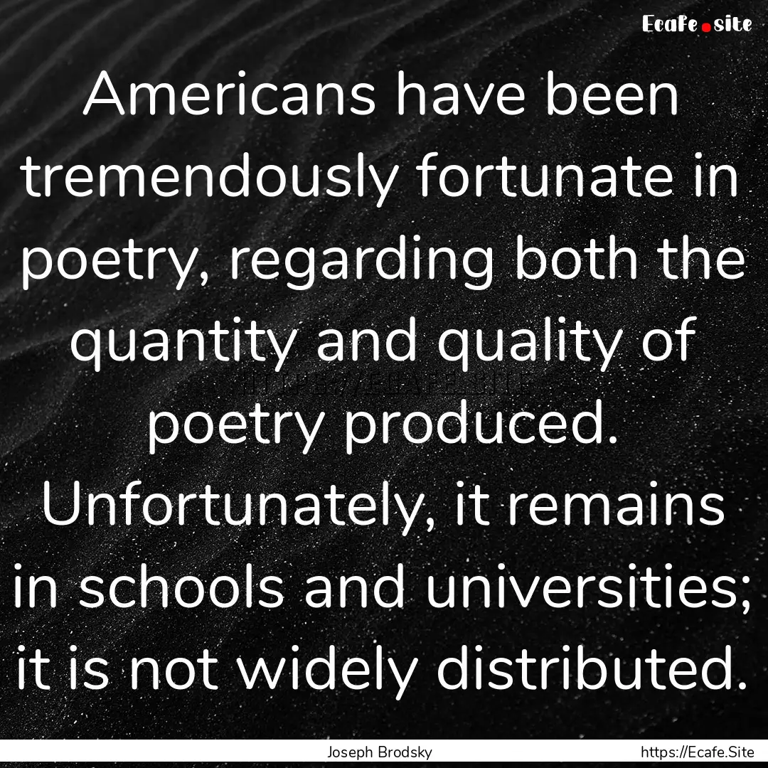 Americans have been tremendously fortunate.... : Quote by Joseph Brodsky