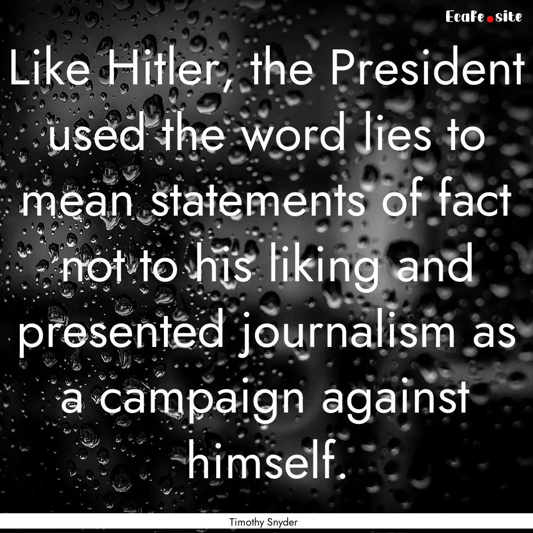 Like Hitler, the President used the word.... : Quote by Timothy Snyder