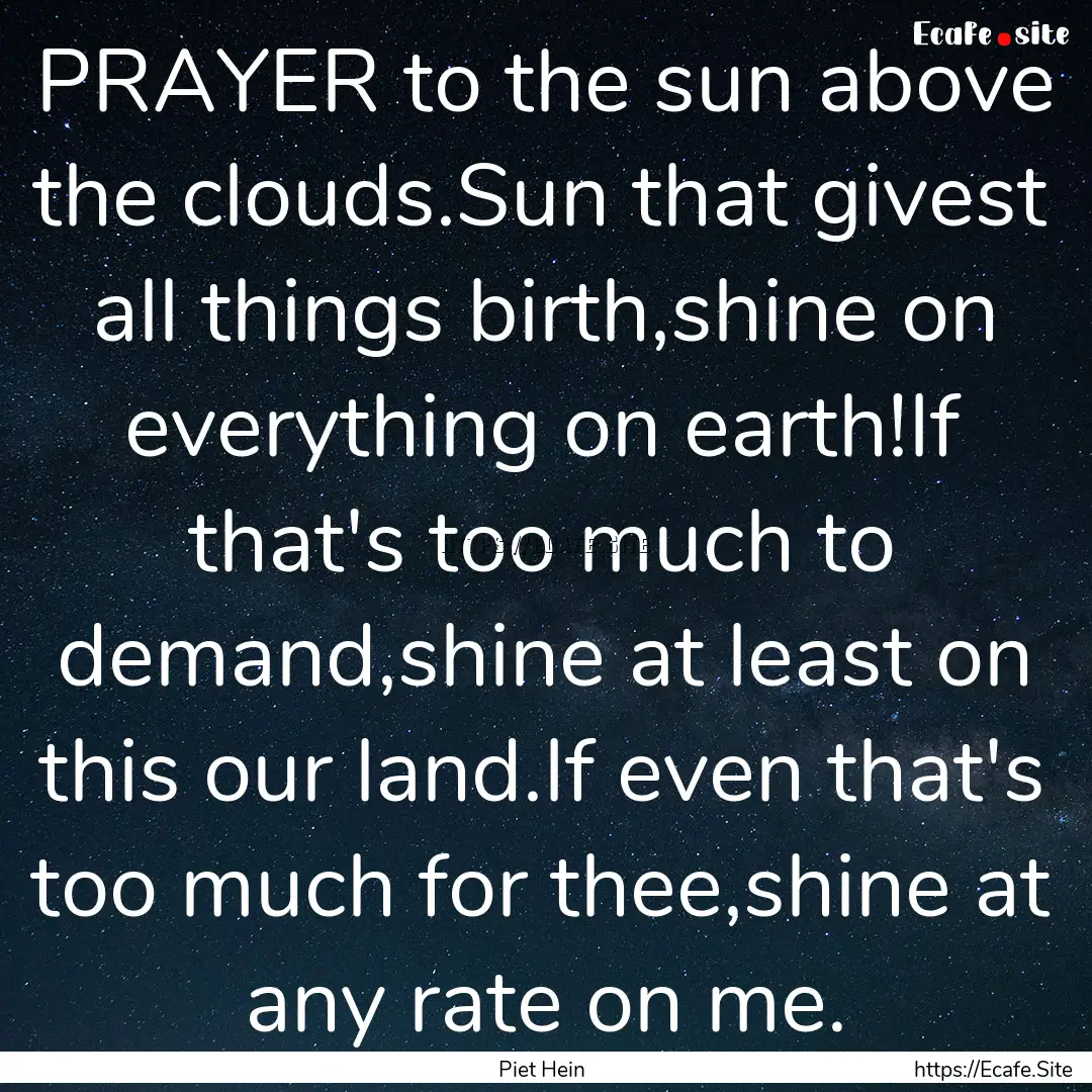 PRAYER to the sun above the clouds.Sun that.... : Quote by Piet Hein