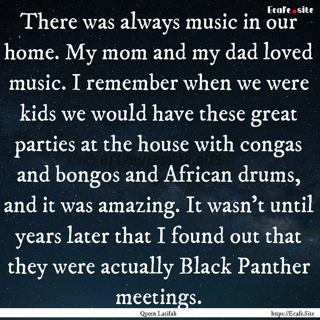 There was always music in our home. My mom.... : Quote by Queen Latifah