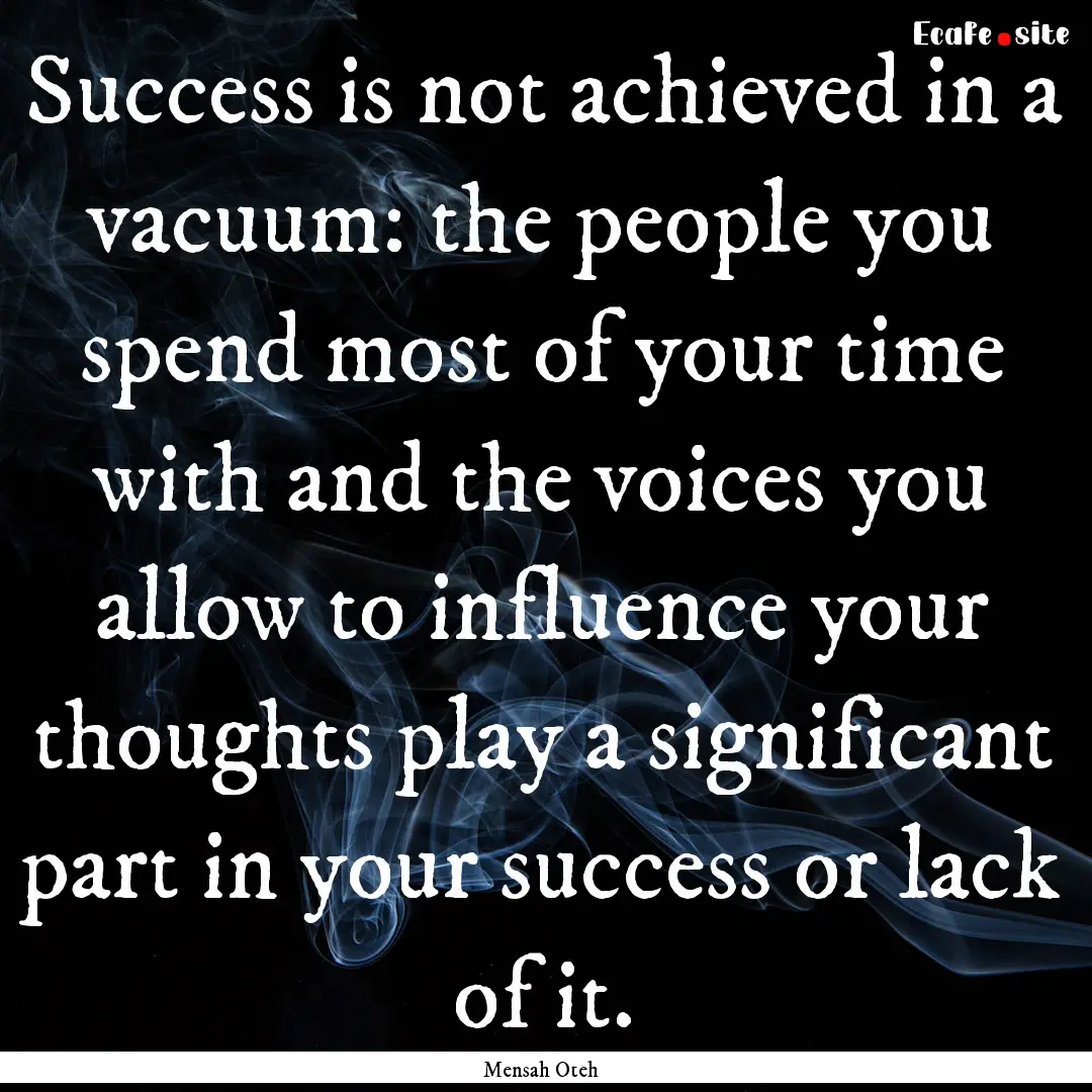 Success is not achieved in a vacuum: the.... : Quote by Mensah Oteh