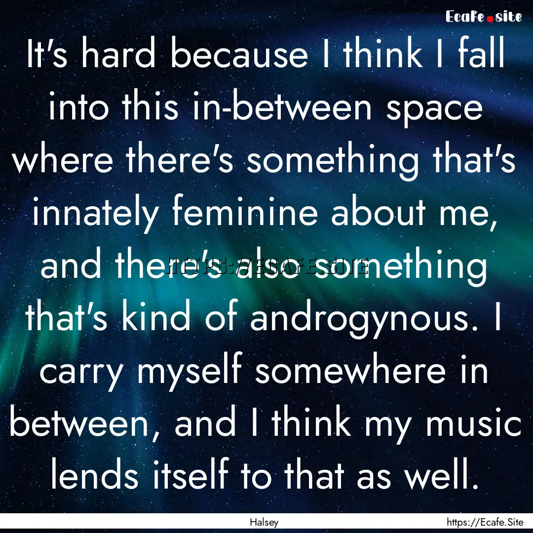 It's hard because I think I fall into this.... : Quote by Halsey