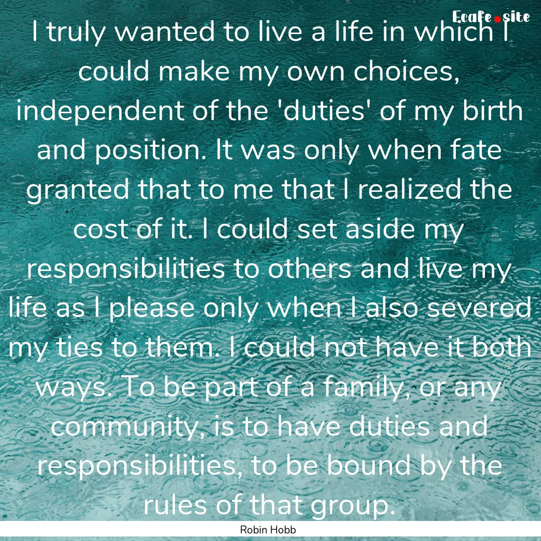 I truly wanted to live a life in which I.... : Quote by Robin Hobb