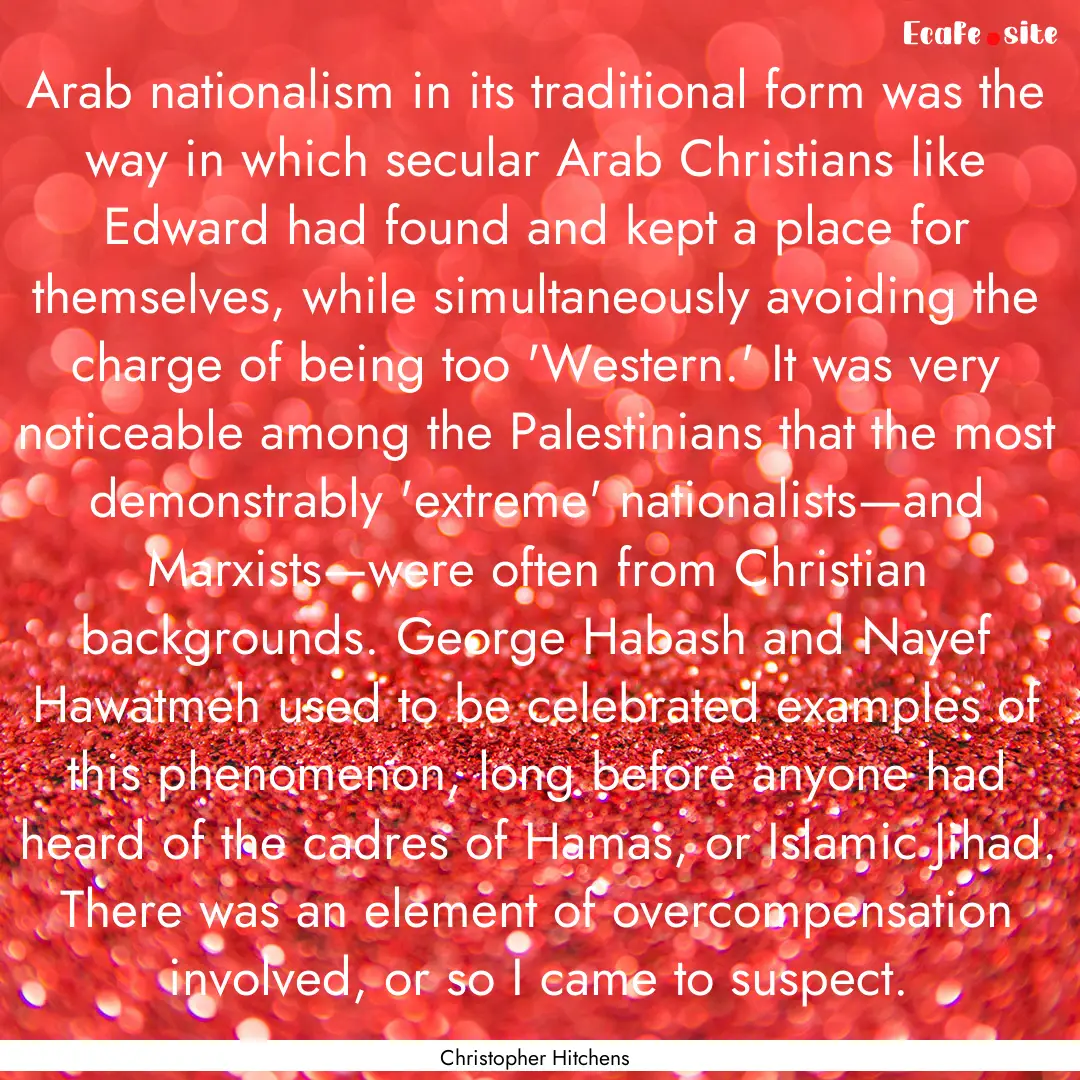 Arab nationalism in its traditional form.... : Quote by Christopher Hitchens