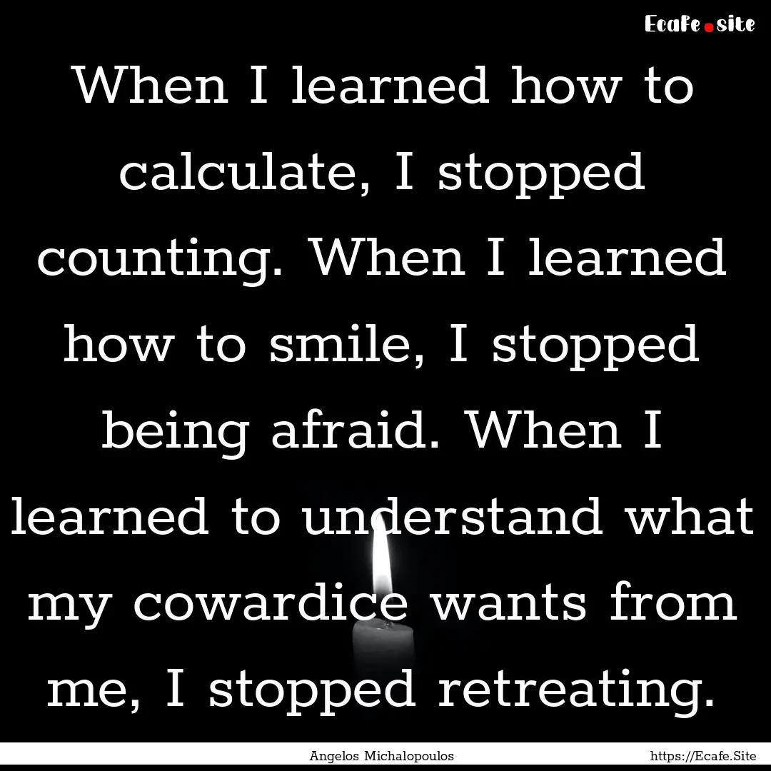 When I learned how to calculate, I stopped.... : Quote by Angelos Michalopoulos