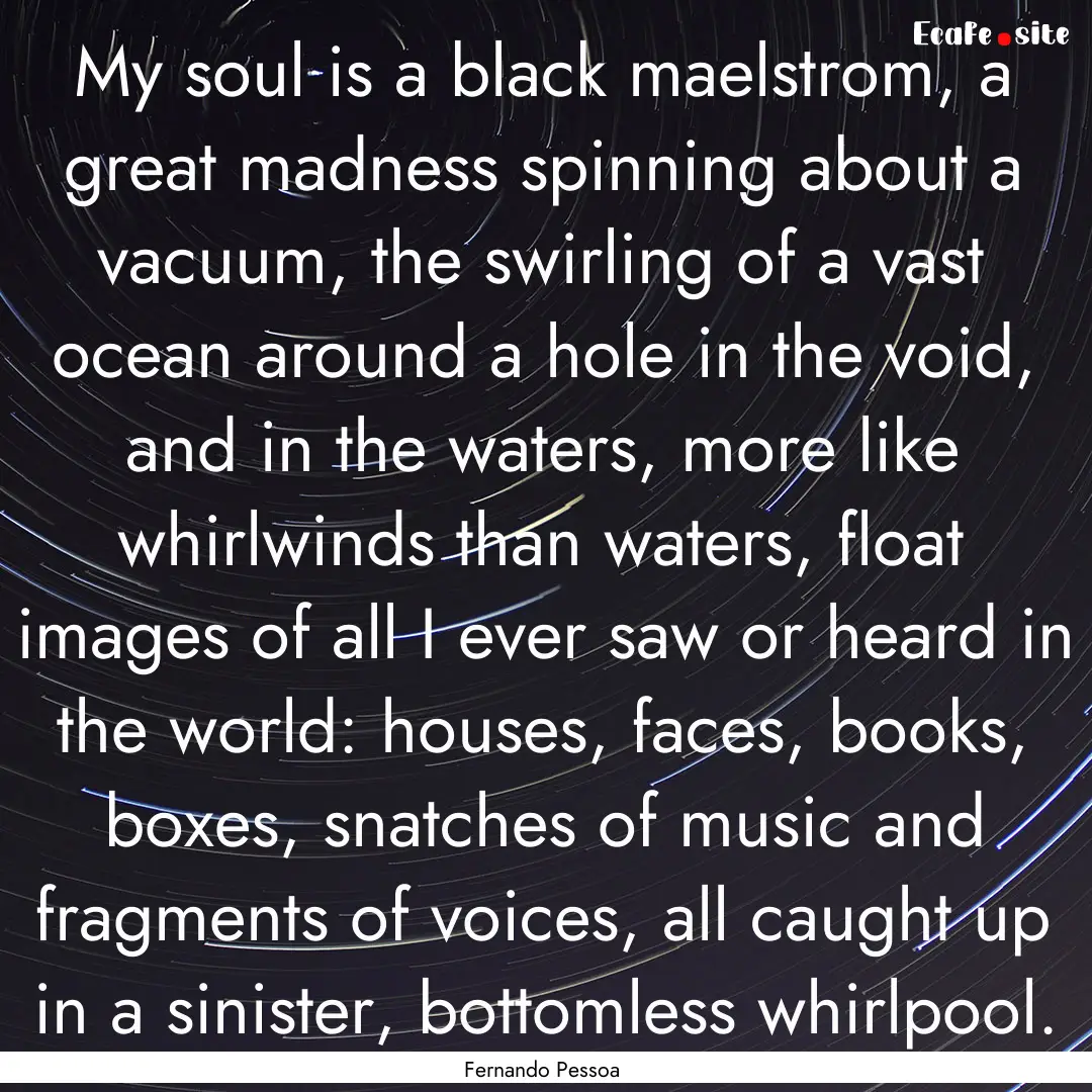 My soul is a black maelstrom, a great madness.... : Quote by Fernando Pessoa