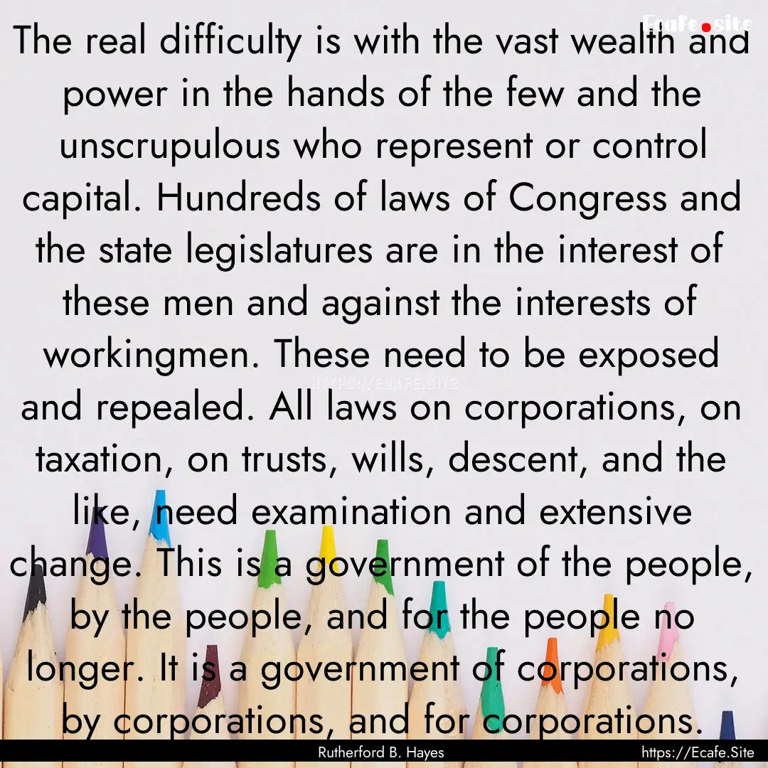 The real difficulty is with the vast wealth.... : Quote by Rutherford B. Hayes