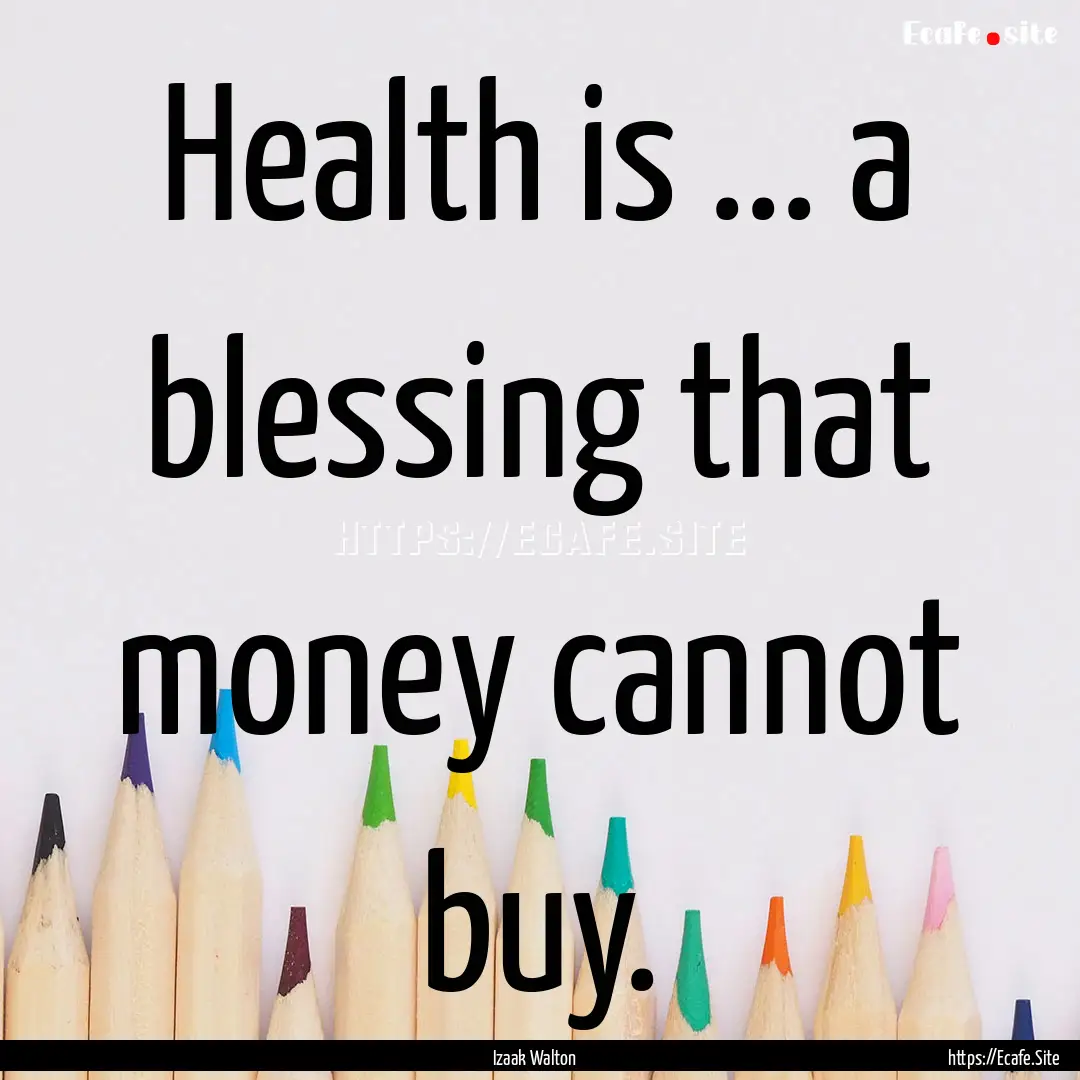 Health is ... a blessing that money cannot.... : Quote by Izaak Walton