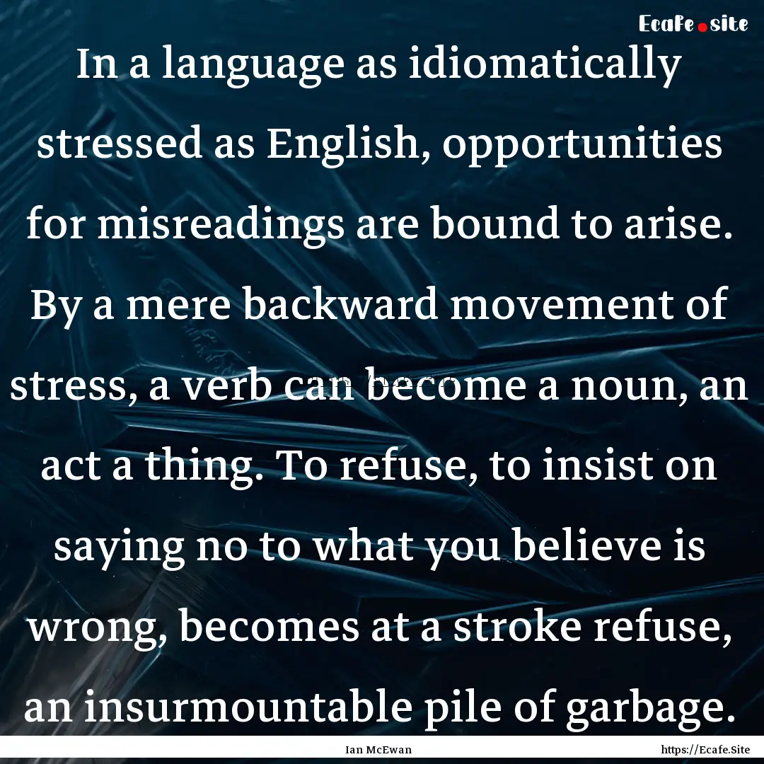 In a language as idiomatically stressed as.... : Quote by Ian McEwan