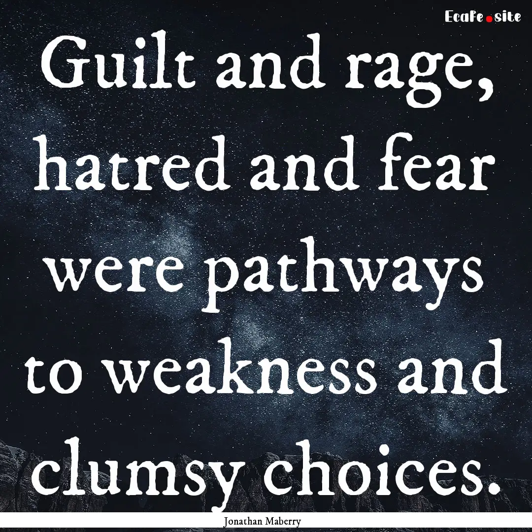 Guilt and rage, hatred and fear were pathways.... : Quote by Jonathan Maberry