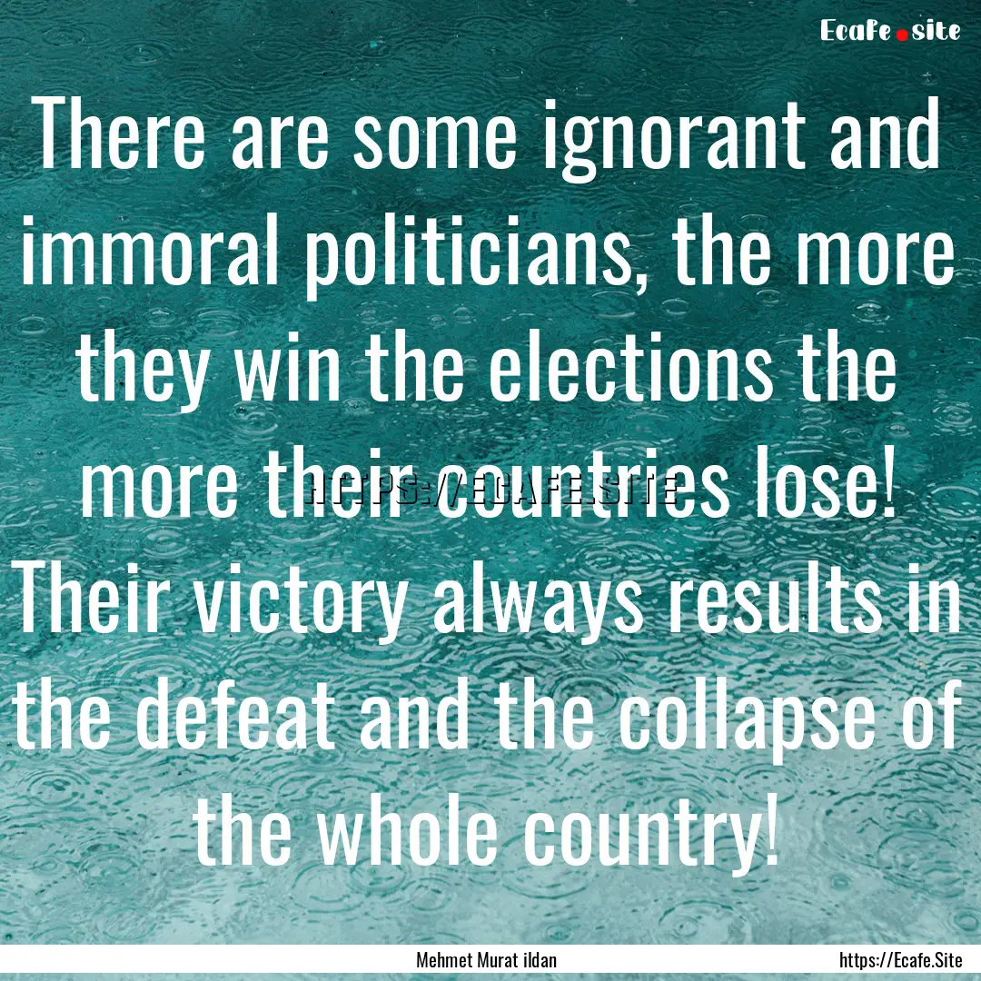 There are some ignorant and immoral politicians,.... : Quote by Mehmet Murat ildan