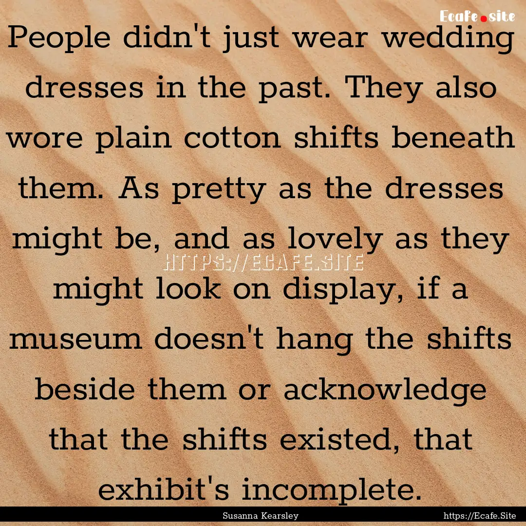 People didn't just wear wedding dresses in.... : Quote by Susanna Kearsley