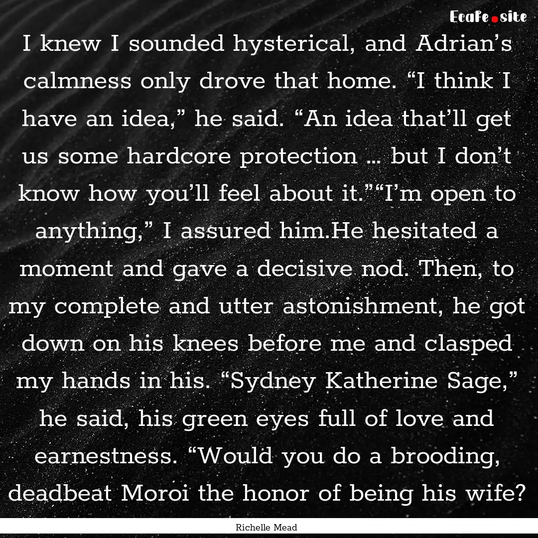 I knew I sounded hysterical, and Adrian’s.... : Quote by Richelle Mead