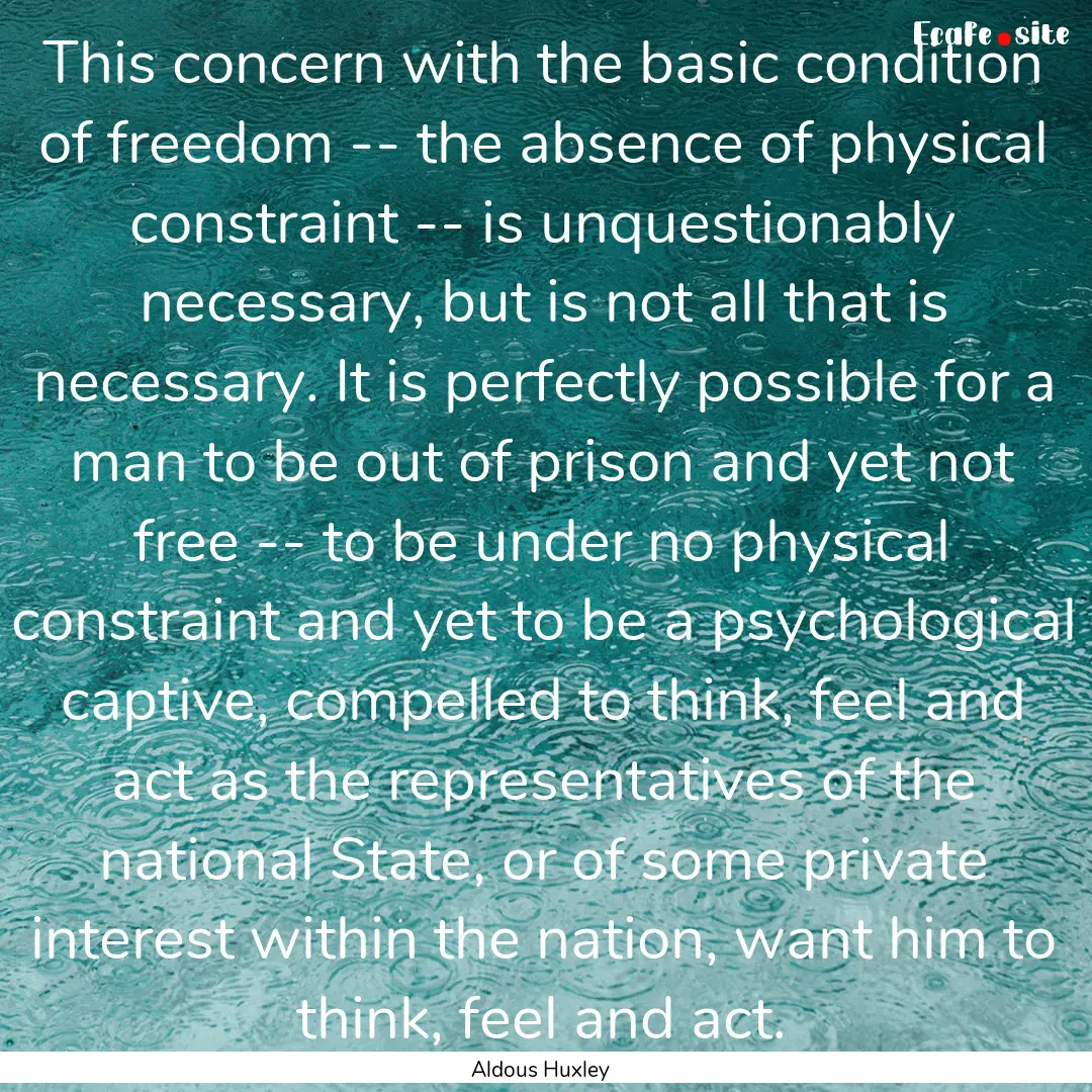 This concern with the basic condition of.... : Quote by Aldous Huxley