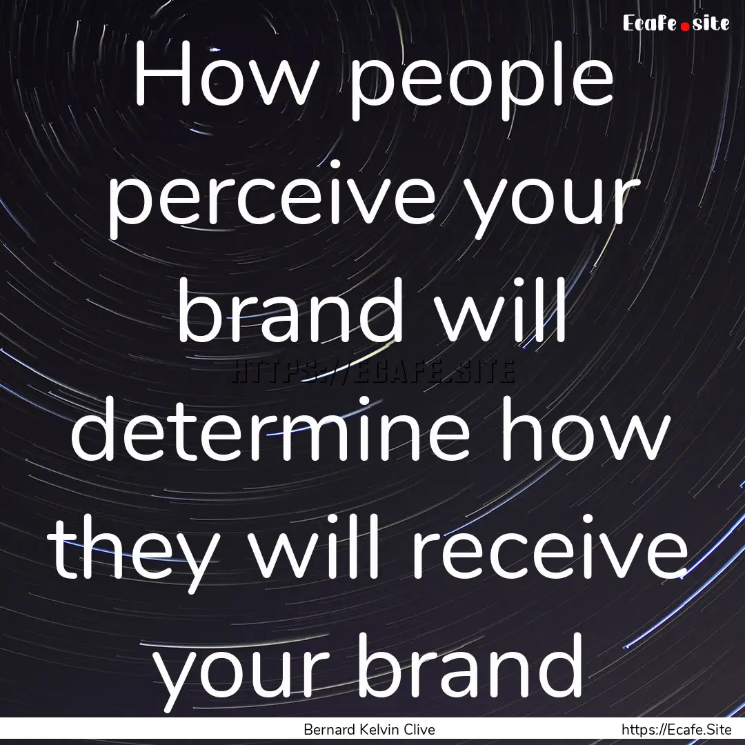 How people perceive your brand will determine.... : Quote by Bernard Kelvin Clive