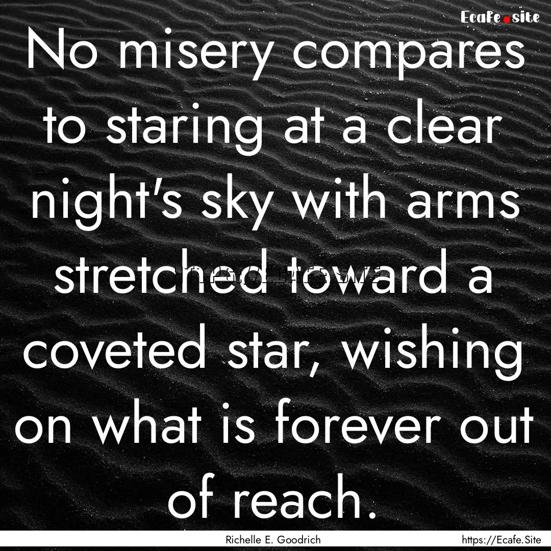 No misery compares to staring at a clear.... : Quote by Richelle E. Goodrich