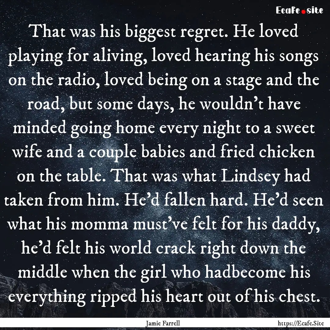 That was his biggest regret. He loved playing.... : Quote by Jamie Farrell