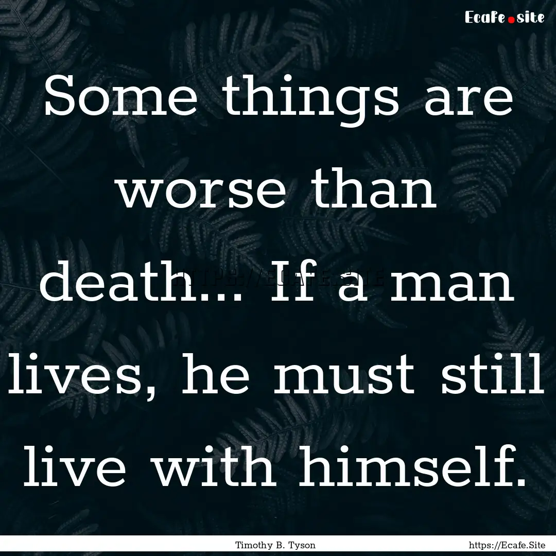 Some things are worse than death... If a.... : Quote by Timothy B. Tyson