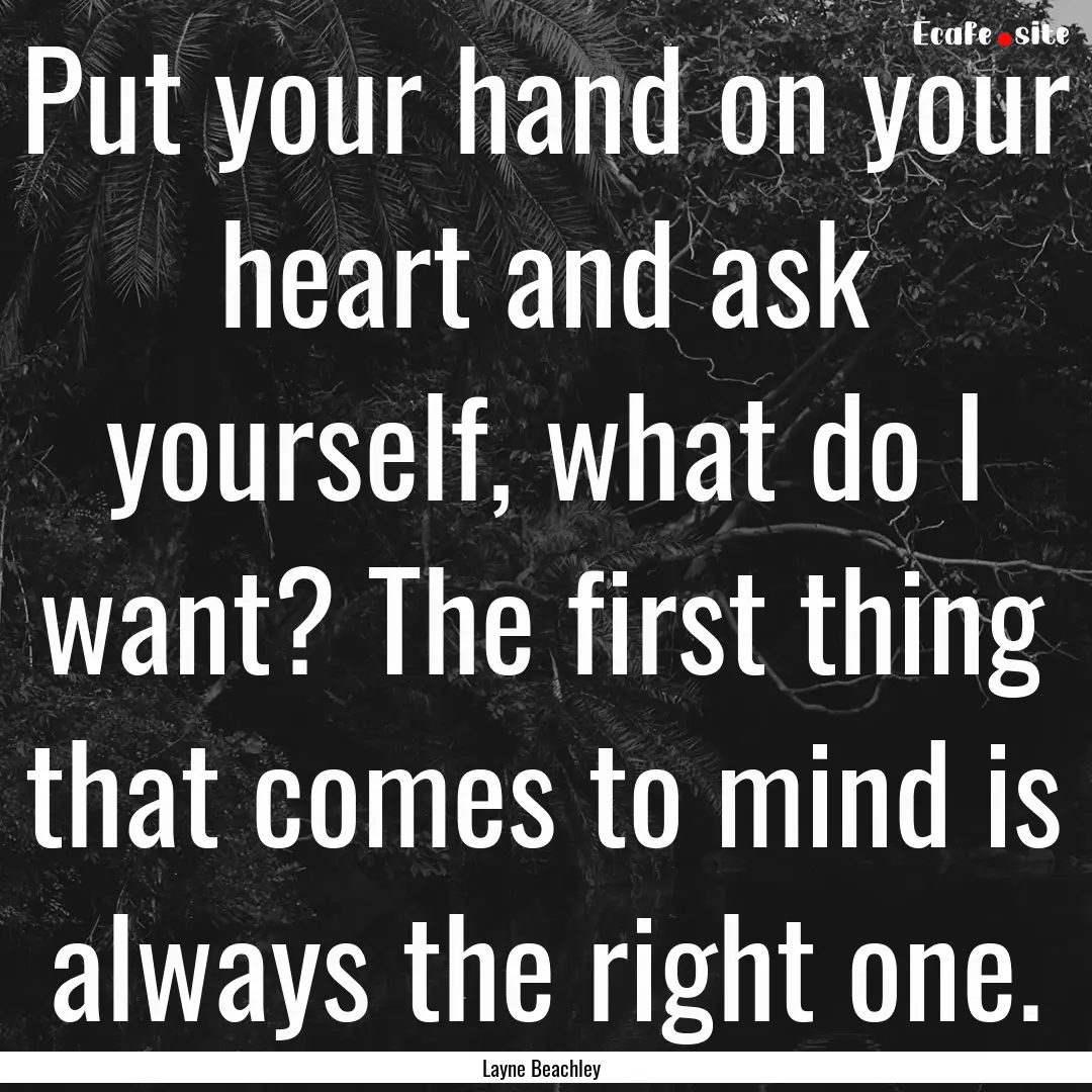 Put your hand on your heart and ask yourself,.... : Quote by Layne Beachley