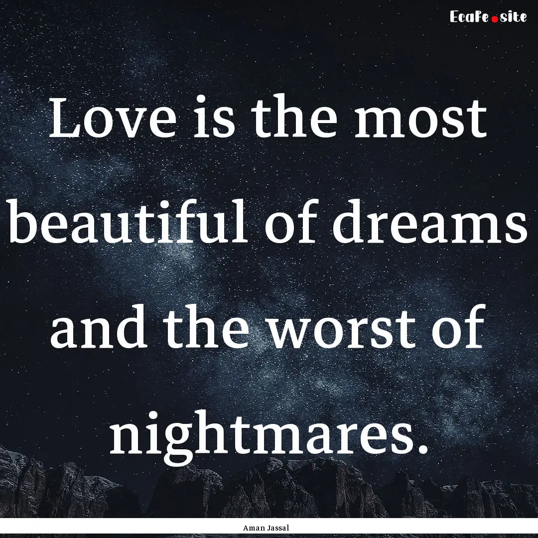 Love is the most beautiful of dreams and.... : Quote by Aman Jassal