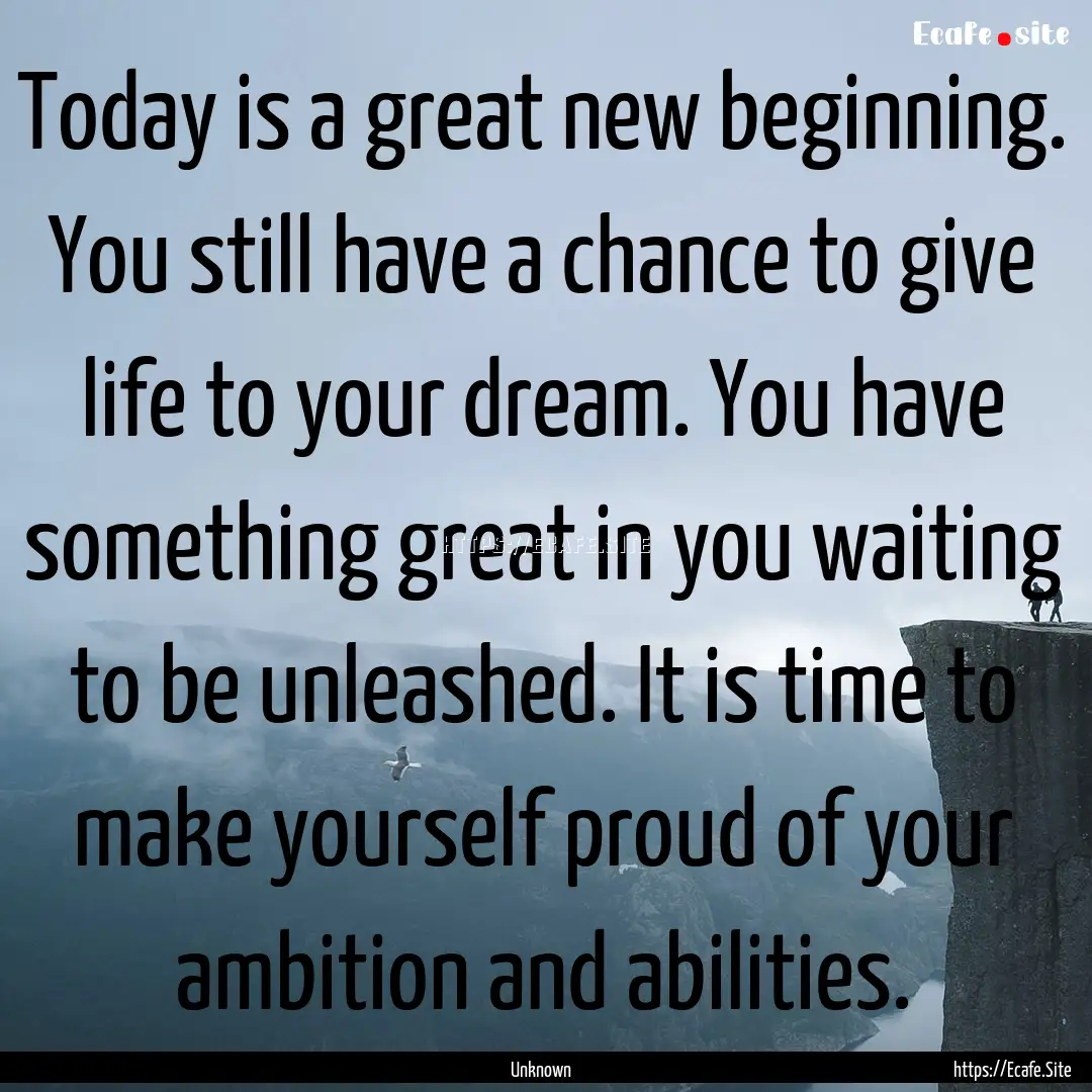 Today is a great new beginning. You still.... : Quote by Unknown