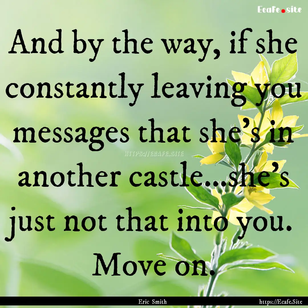 And by the way, if she constantly leaving.... : Quote by Eric Smith