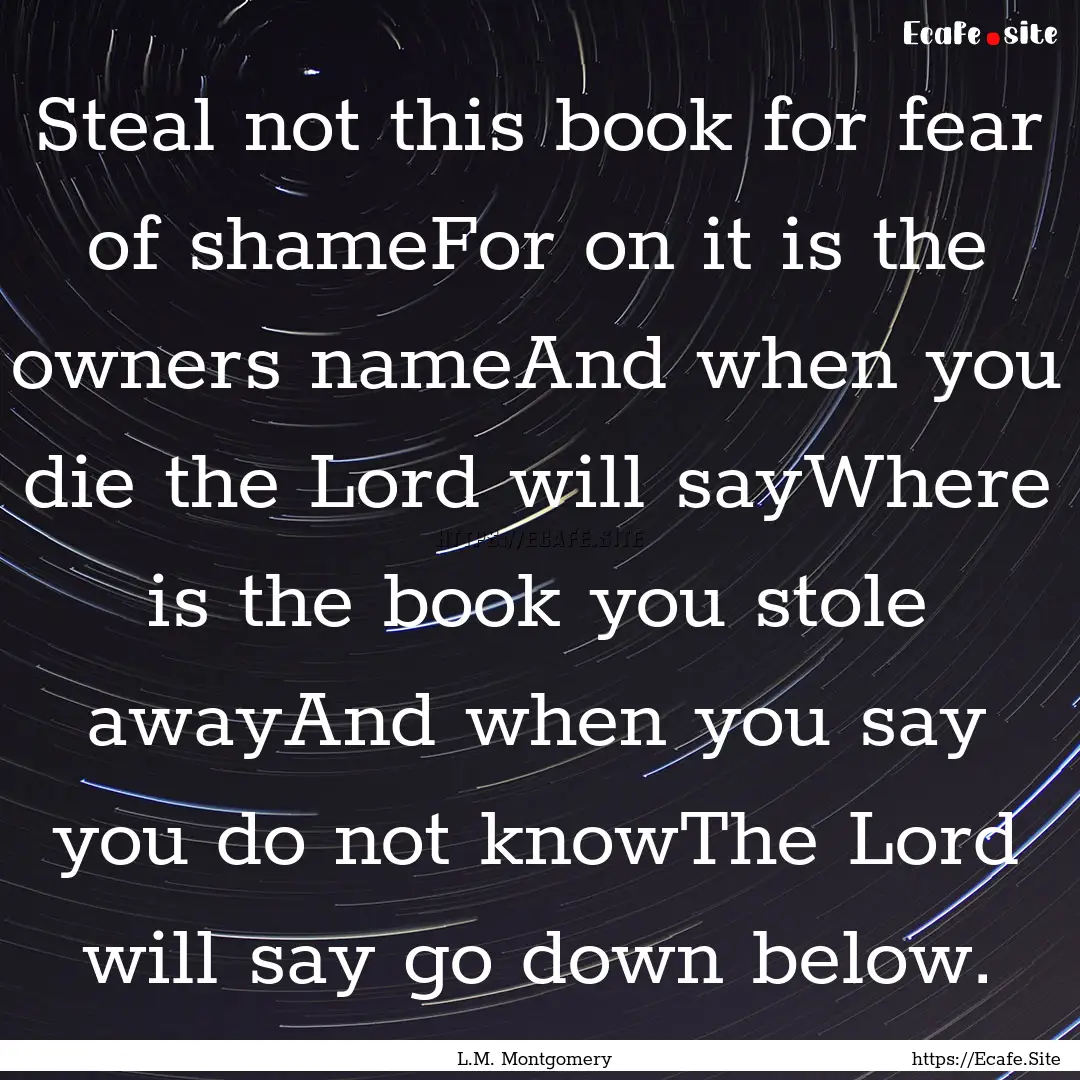 Steal not this book for fear of shameFor.... : Quote by L.M. Montgomery