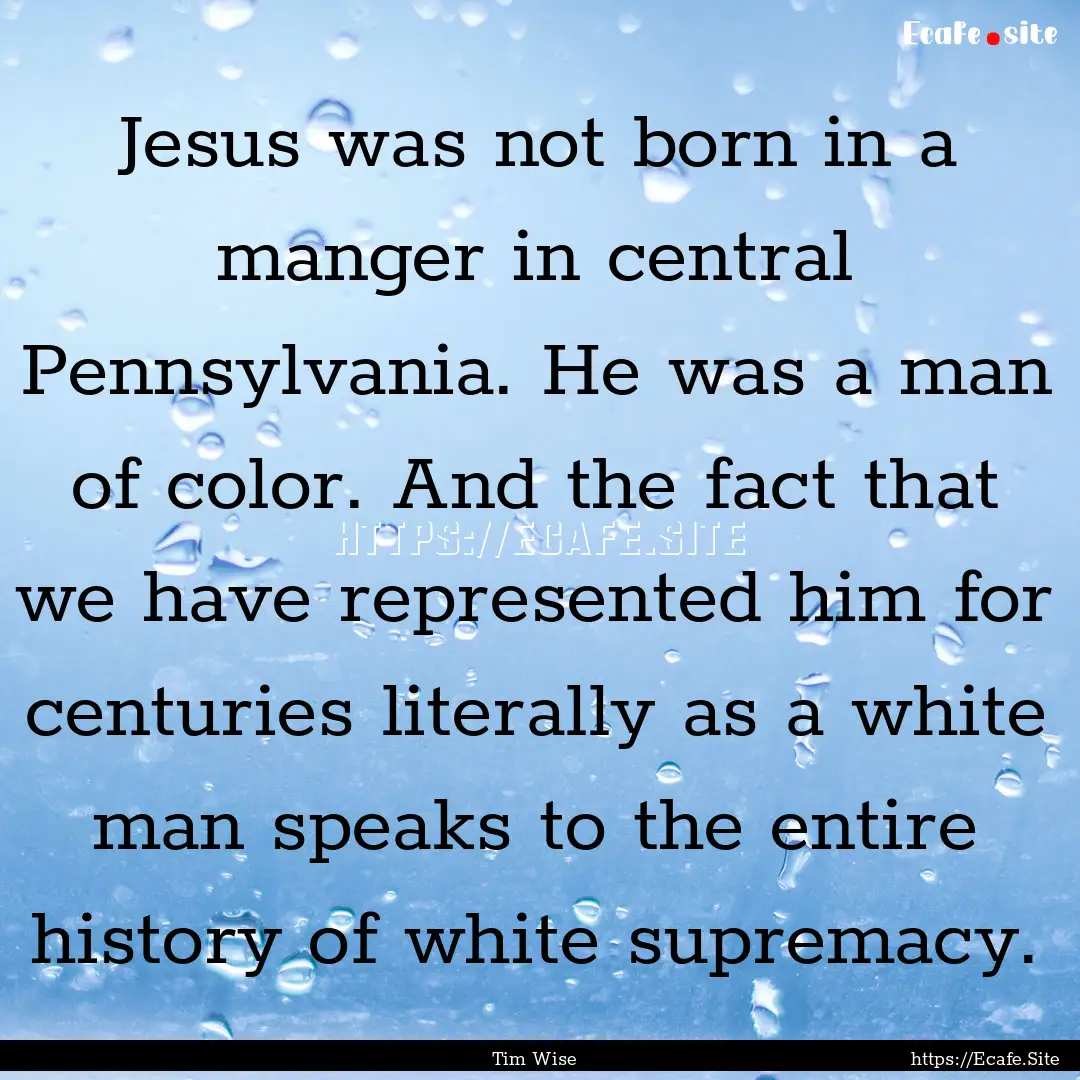 Jesus was not born in a manger in central.... : Quote by Tim Wise