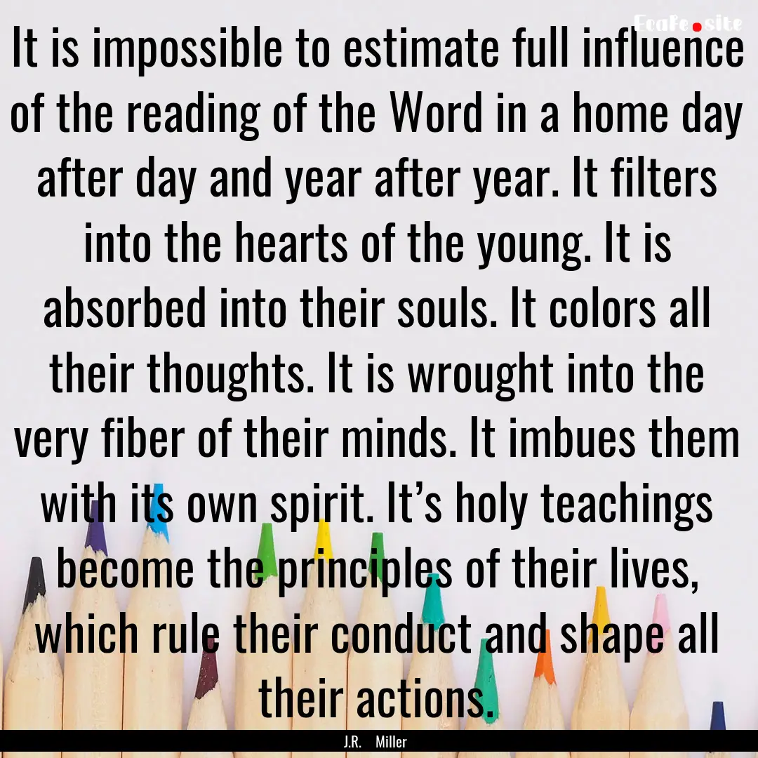 It is impossible to estimate full influence.... : Quote by J.R. Miller