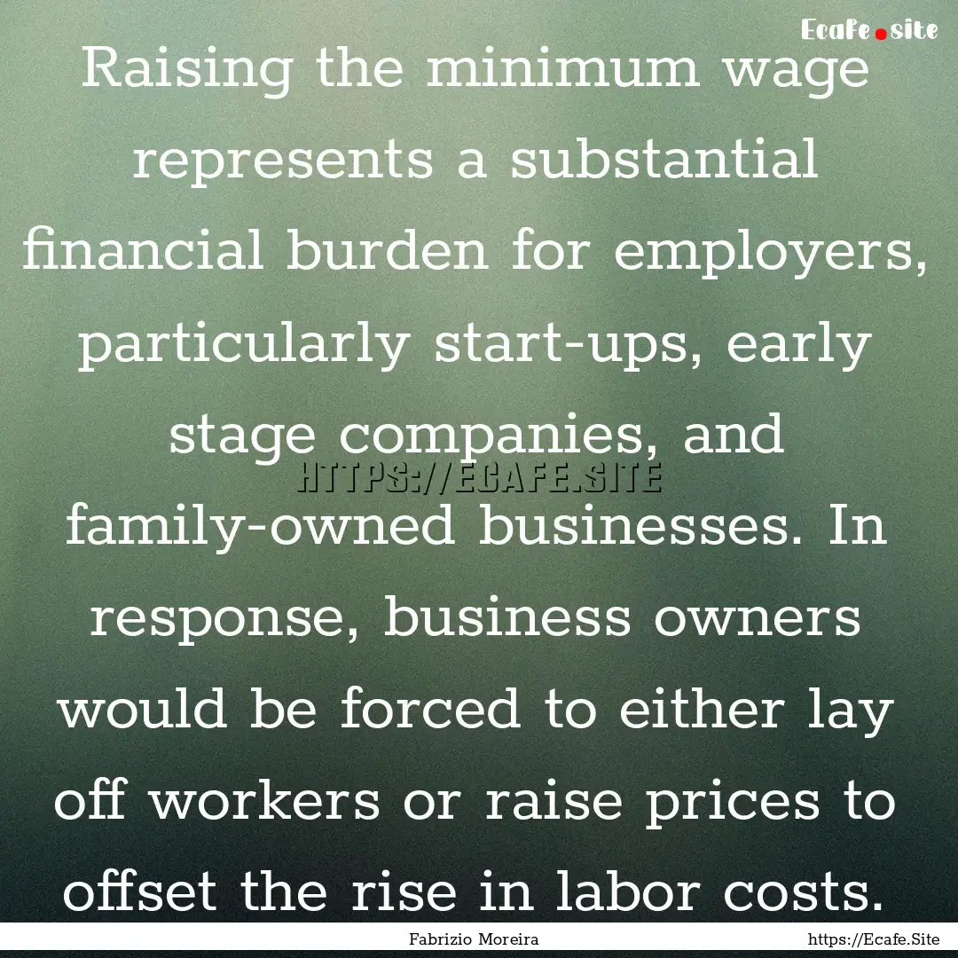 Raising the minimum wage represents a substantial.... : Quote by Fabrizio Moreira