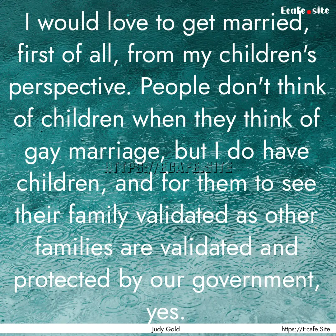 I would love to get married, first of all,.... : Quote by Judy Gold